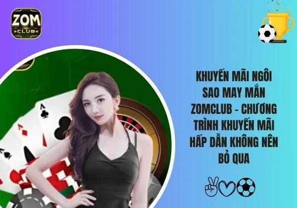 Khuyến mãi Ngôi sao may mắn Zomclub