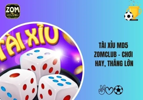 Tài xỉu MD5 Zomclub